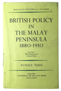 British Policy in the Malay Peninsula, 1880-1910. Volume I. The Southern and Central States.