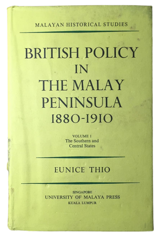 British Policy in the Malay Peninsula, 1880-1910. Volume I. The Southern and Central States.