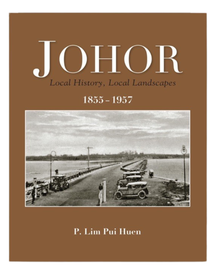 Johor : Local History, Local Landscapes 1855-1957