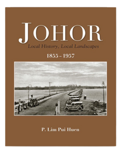 Johor : Local History, Local Landscapes 1855-1957