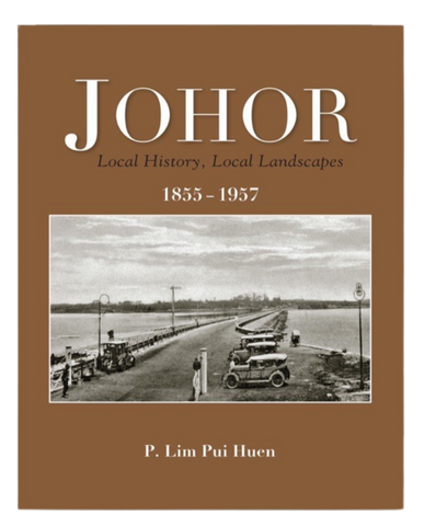 Johor : Local History, Local Landscapes 1855-1957