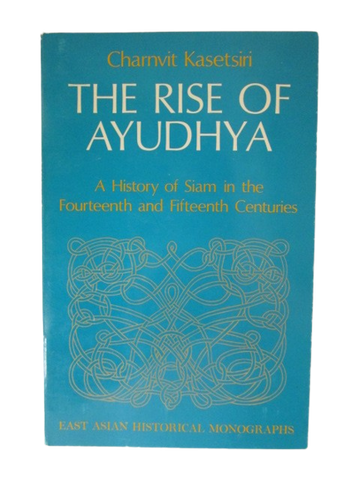 The Rise of Ayudhya: A History of Siam in the Fourteenth and Fifteenty Centuries