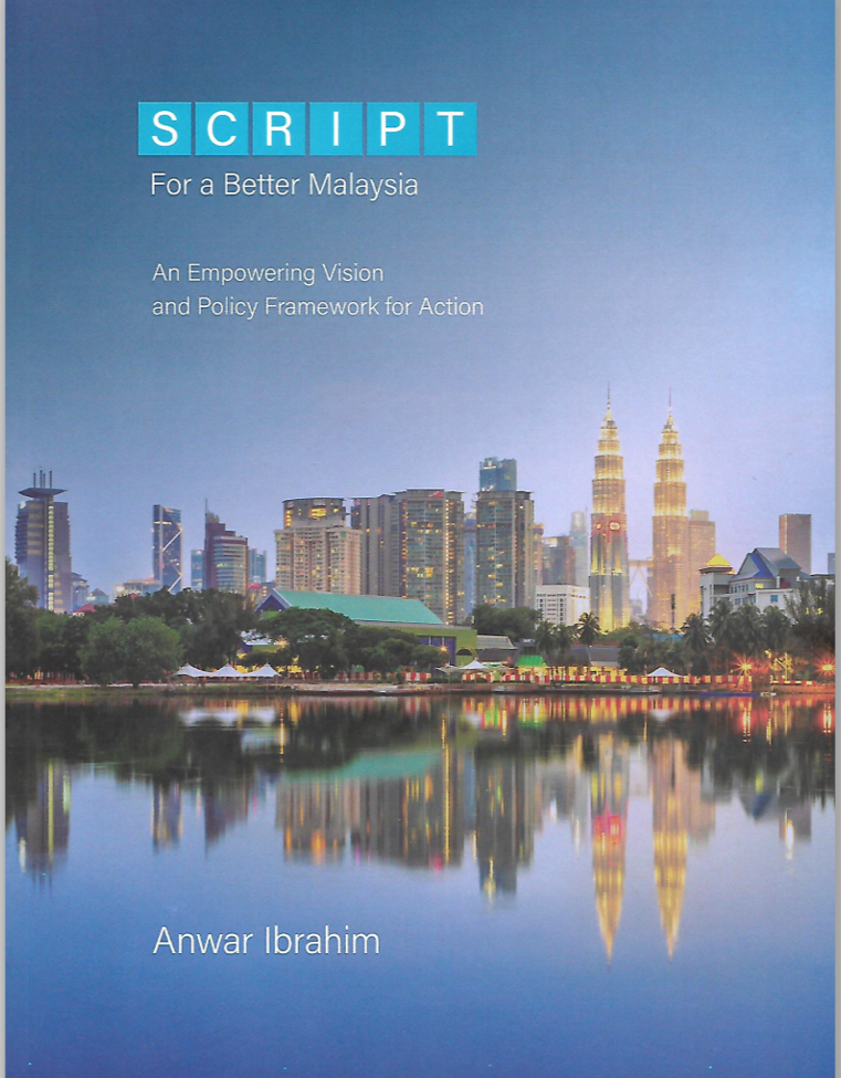 SCRIPT: For a Better Malaysia An Empowering Vision and Policy Framework for Action (Anwar Ibrahim)