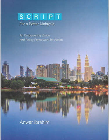 SCRIPT: For a Better Malaysia An Empowering Vision and Policy Framework for Action (Anwar Ibrahim)