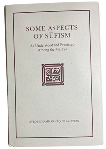 Some Aspects of Sufism as Understood and Practised Among the Malays