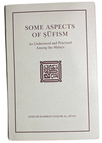 Some Aspects of Sufism as Understood and Practised Among the Malays