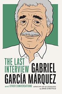 The Last Interview Gabriel Garcia Marquez