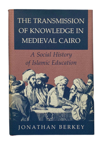 The Transmission of Knowledge in Medieval Cairo: A Social History of Education