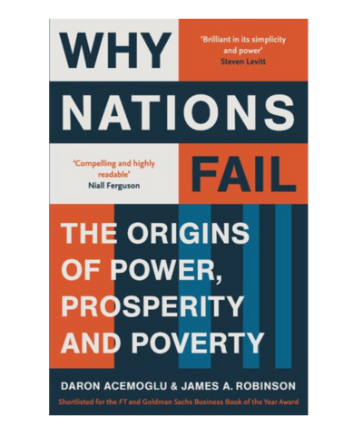 Why Nations Fail: The Origins of Power, Prosperity and Poverty