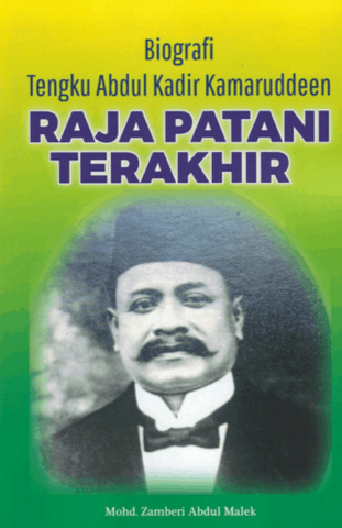 Biografi Tengku Abdul Kadir Kamaruddeen: Raja Patani Terakhir