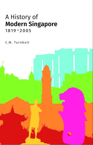A History of Modern Singapore 1819-2005